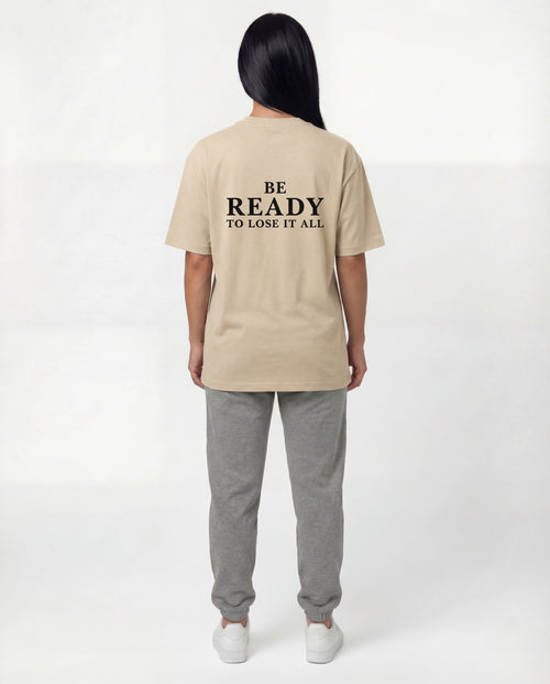 Be Ready To Lose It All – Oversized Tee