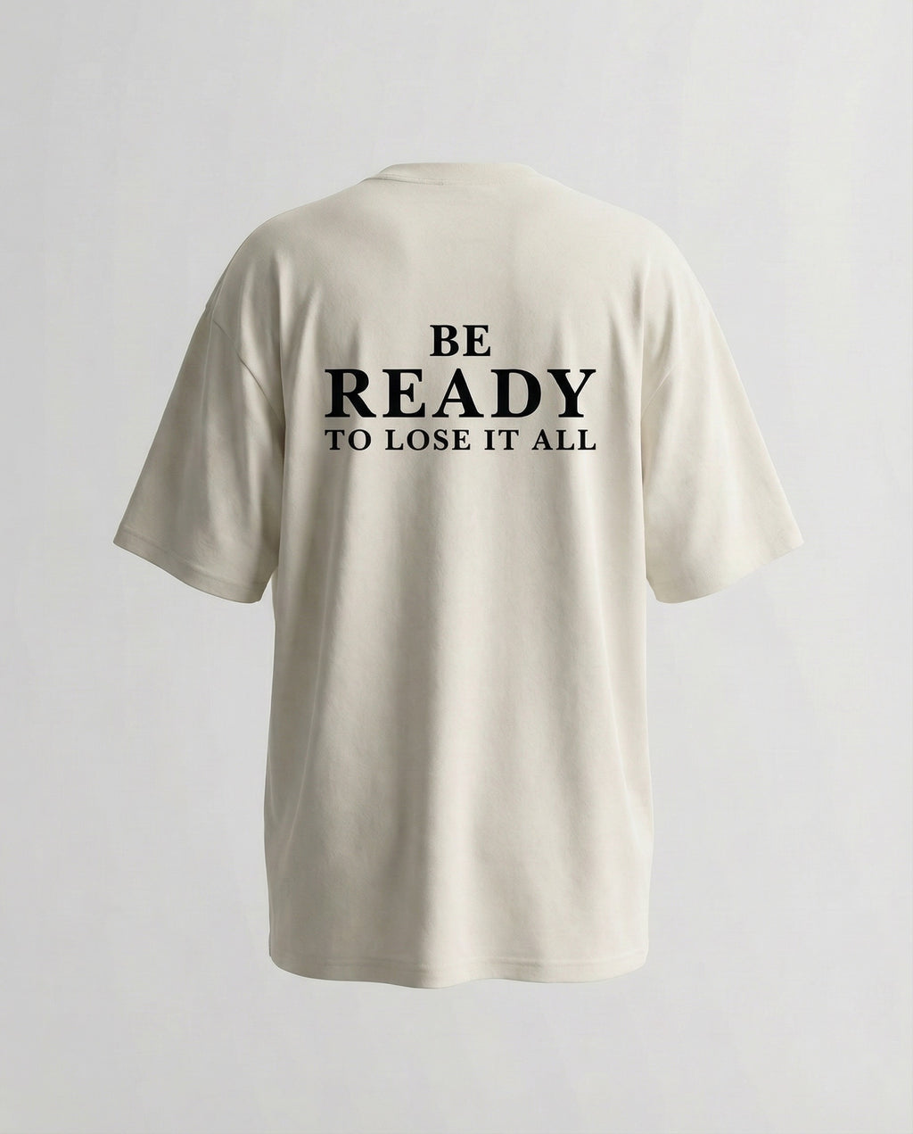 Be Ready To Lose It All – Oversized Tee