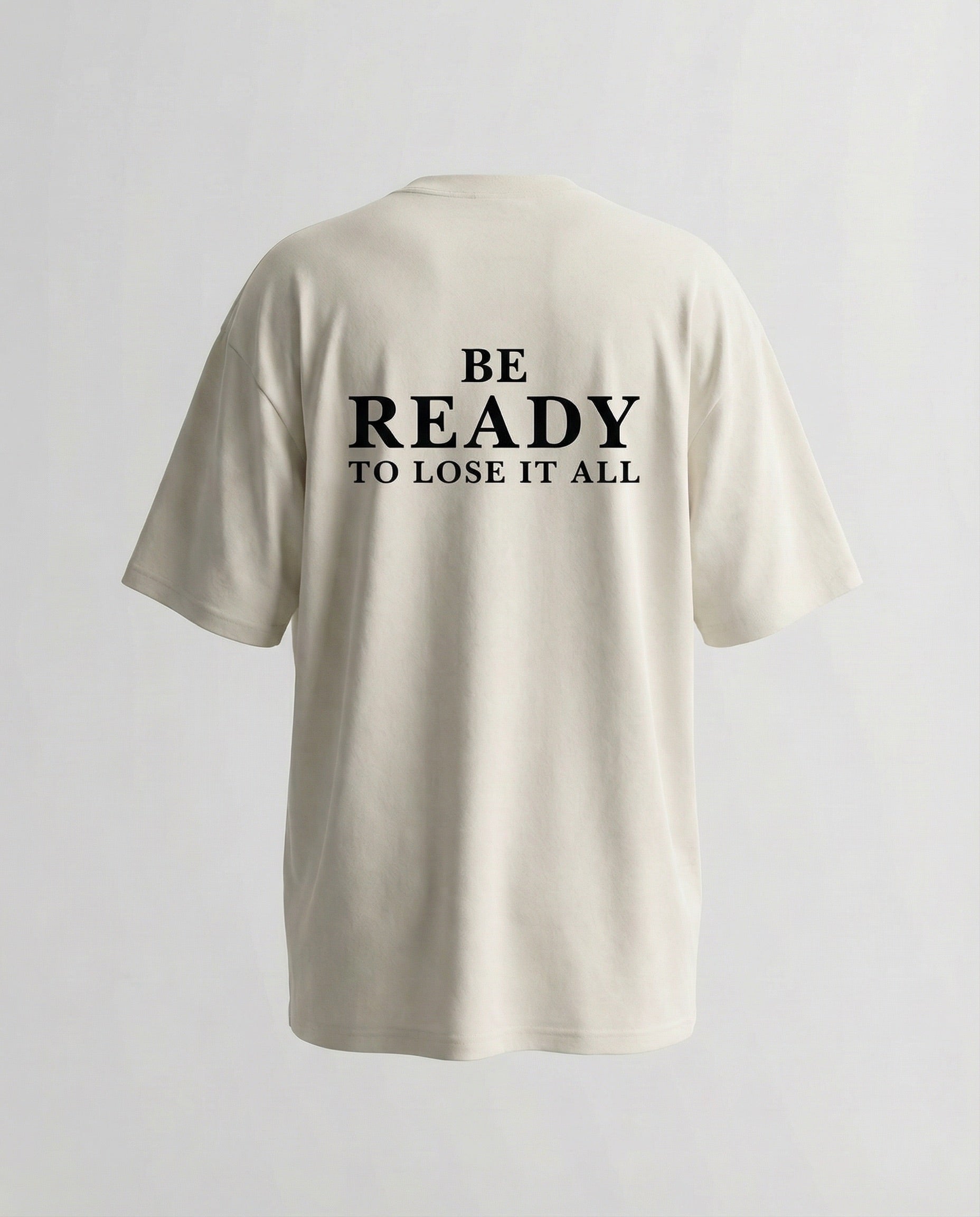 Be Ready To Lose It All – Oversized Tee